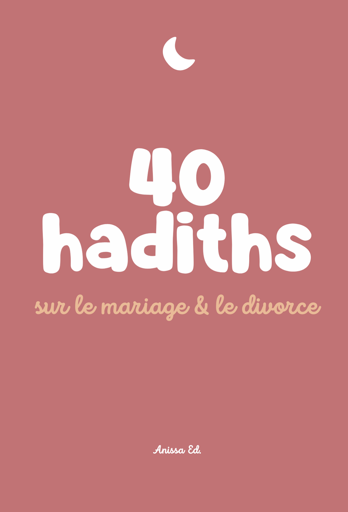 40 hadiths sur la mariage & le divorce (avec commentaires) - Anissa