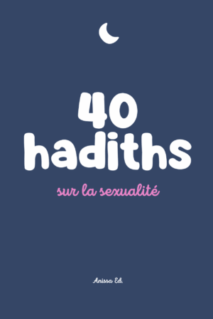 40 hadiths sur la sexualité (avec commentaires) – Anissa Editions