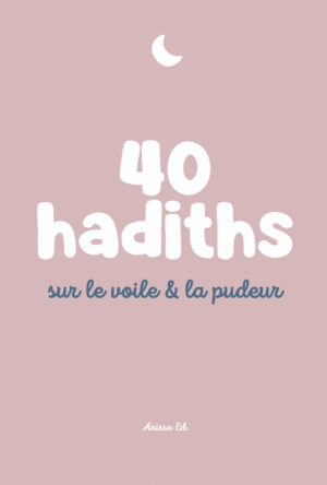 40 hadiths sur le voile & la pudeur (avec commentaires) - Anissa