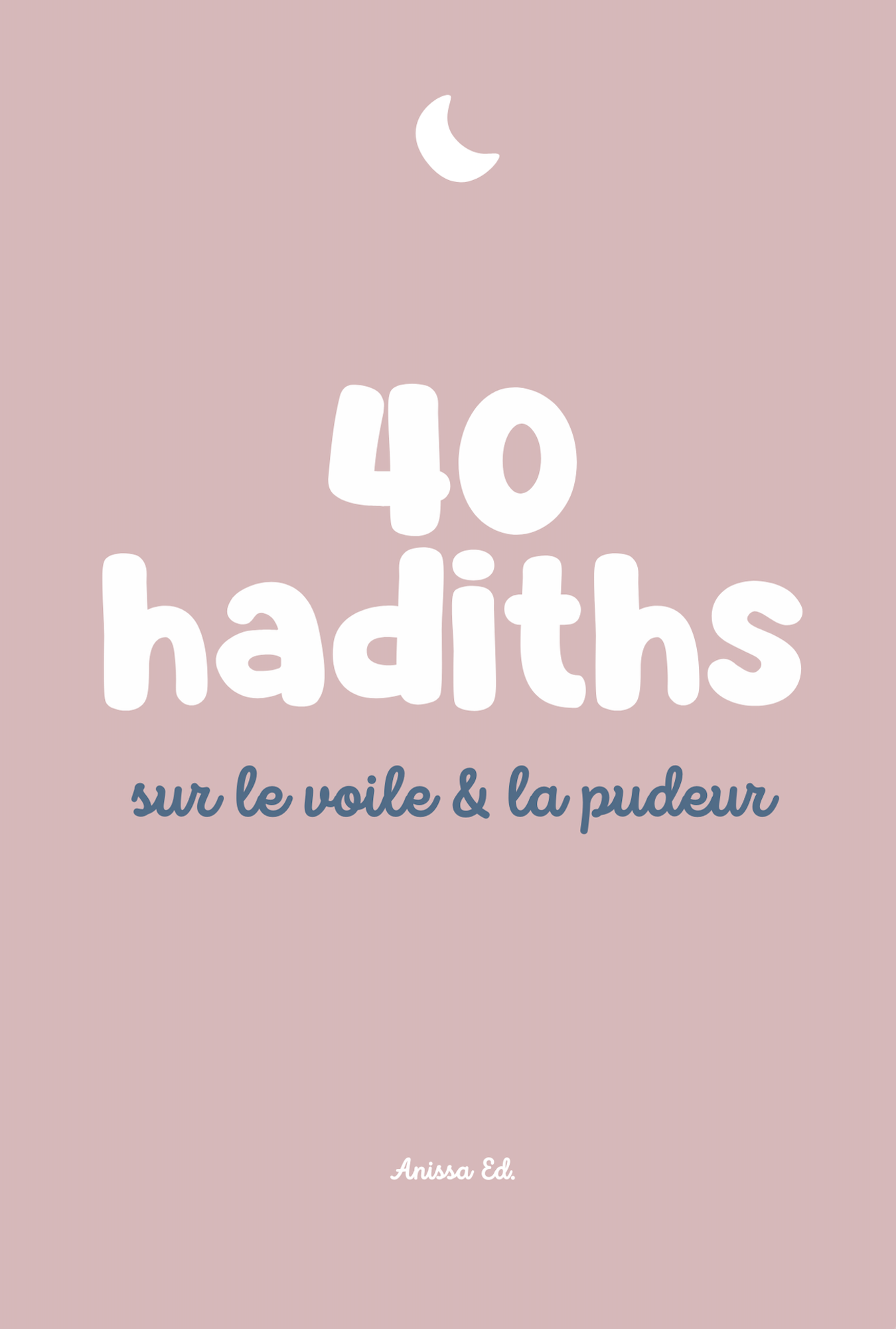 40 hadiths sur le voile & la pudeur (avec commentaires) - Anissa