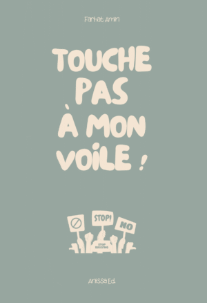 Touche pas à mon voile - Farhat Amin - Anissa