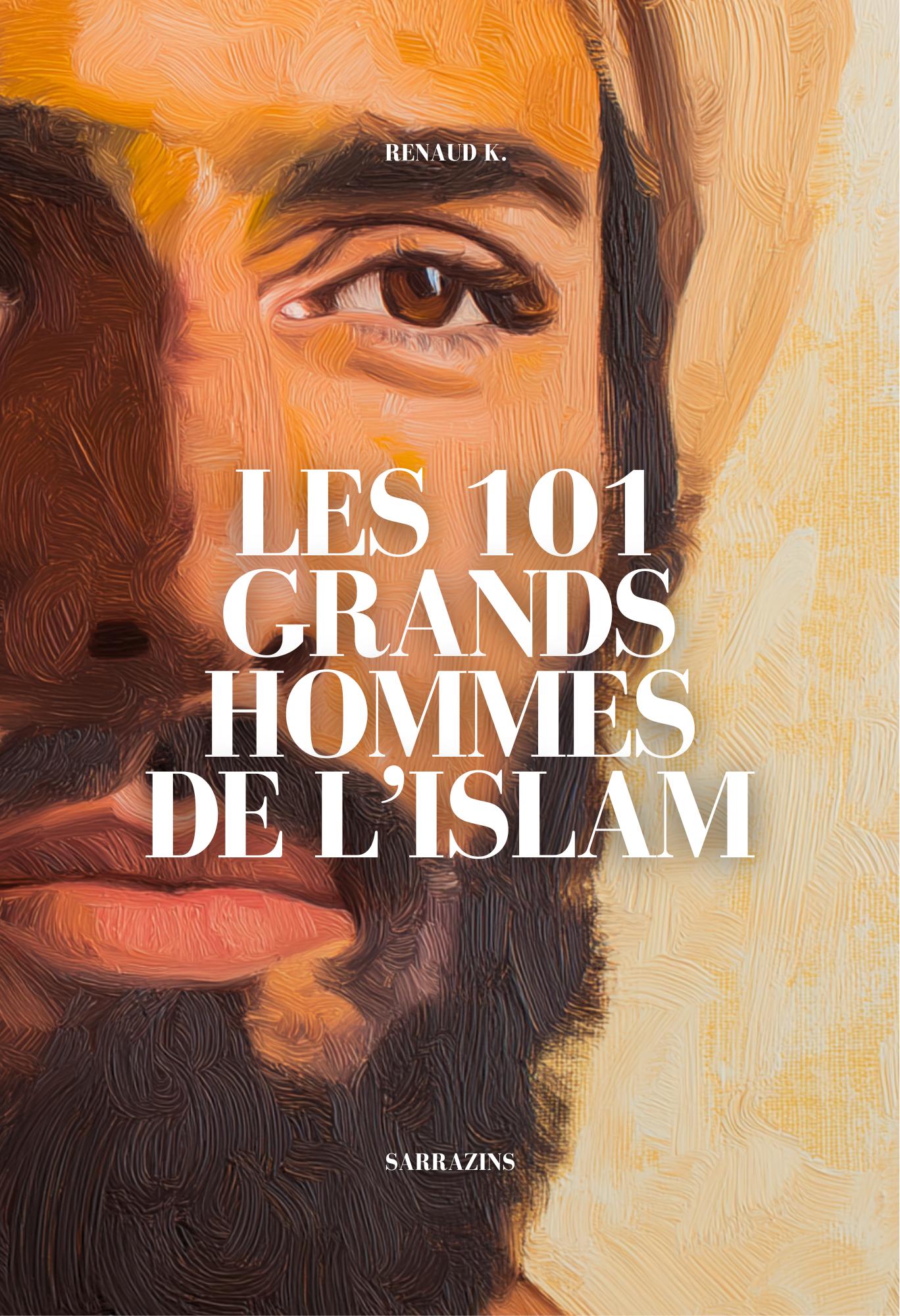 Les 101 grands hommes de l'Islam - Renaud K. - Sarrazins