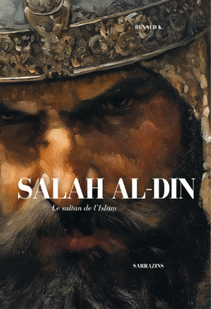 Salah al-Din, le sultan de l'Islam - Renaud K. - Sarrazins