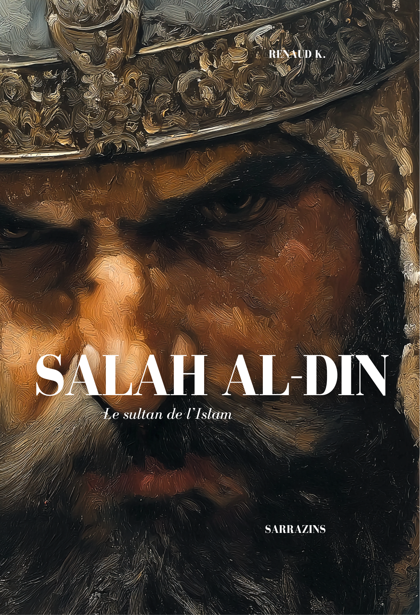 Salah al-Din, le sultan de l'Islam - Renaud K. - Sarrazins